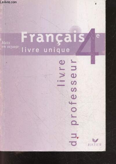 Francais 4e - livre unique - Mots en voyage - Livre du professeur