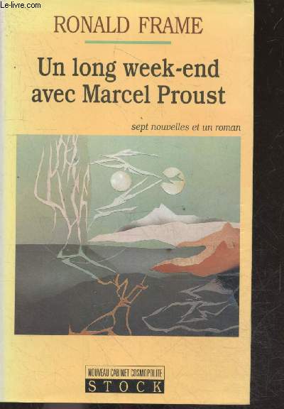 Un long week-end avec Marcel Proust - sept nouvelles et un roman