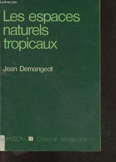 Les Espaces naturels tropicaux - Essai de gographie physique - Collection Geographie