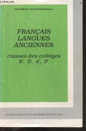Franais, langues anciennes - classes des collges, 6e, 5e, 4e, 3e - horaires, objectifs, programmes, instructions