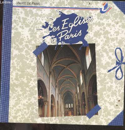 Les eglises a Paris- moyen age, renaissance, du XVIIe au XXe siecle, de chaillot a saint lazare, nouvelle athenes et nouvelle france, de montmarttre a la bastille, de bercy a javel, d'auteuil aux batignolles, de montmartre au pere lachaise, du louvre ...