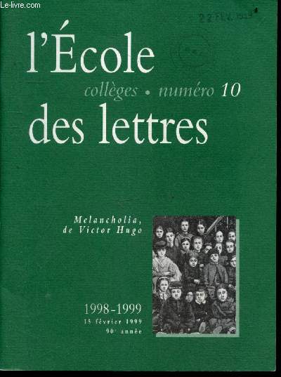 L'ecole des lettres n10 fevrier 1998/1999, 90e annee- du projet d'ecriture a la lecture de poemes du XIXe siecle: ecrire pour lire un poeme a visee argumentative sur le theme de l'enfant- construire du sens par opposition- etude d'oeuvre integrale ...