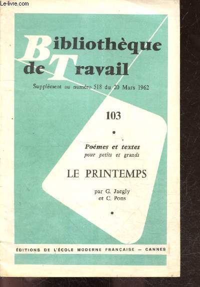 Bibliotheque de travail - supplement au numero 518 du 20 mars 1962 - 103 poemes et textes pour petits et grand, le printemps par g. jaegly et c. pons