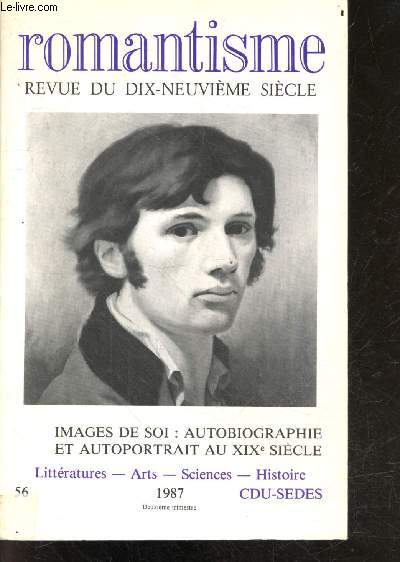 Revue du dix-neuvieme siecle - Romantisme, N56, deuxieme trimestre 1987 - temps et champs autobiographiques au XIXe siecle par M-C. Hoock demarle- temps et histoire par reinhart koselleck- tradition et modernite de l'autobiographie: les confessions de...