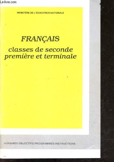 Francais - classes de seconde premiere et terminale - Horaires, objectifs, programmes, instructions - reedition 1995