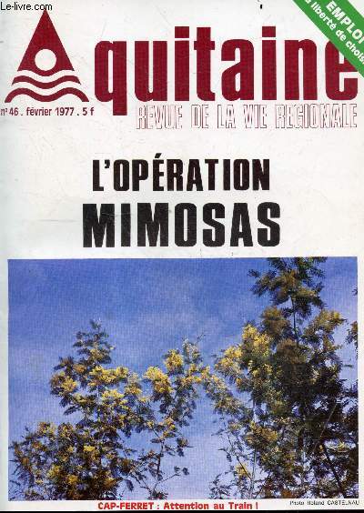 Aquitaine, revue de la vie regionale N46, fevrier 1977- L'operation Mimosas, cap ferret : le petit train menace, andre menaut debarque, albert deman peintre, les benedictins de soulac, emploi: la liberte de choisir, le mal aime: le travail en usine, ...