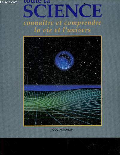 Toute la science - connatre et comprendre la vie et l'univers