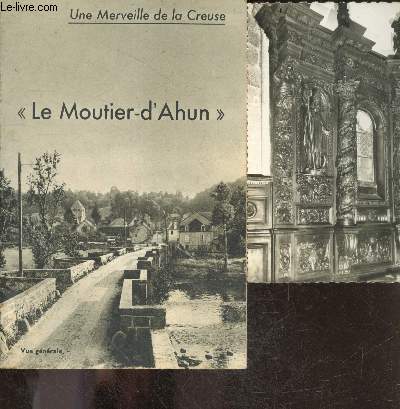 Le Moutier d'Ahun - Une merveille de la Creuse - un chef d'oeuvre ignor du XVIIe siecle - les plus belles de France et du monde + 1 carte postale de l'eglise d'Ahun 