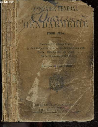 Annuaire general de la gendarmerie pour 1934 - OUVRAGE INCOMPLET - gendarmerie metropolitaine et de l'afrique du nord, gendarmerie coloniale, garde republicaine de paris, garde republicaine mobile- mis a jour au 1er avril 1934
