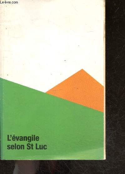 L'evangile selon Saint Luc - Bonne nouvelle de Jesus-Christ selon Luc - Traduction en francais fondamental d'apres le texte grec
