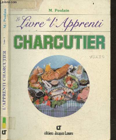 Le livre de l'apprenti charcutier - tome 2 - recettes de base : les jambons, saucissons, pates a glace ou emulsion a froid, merguez, pats, galantines, farces, boudin blanc, andouillettes, fonds de sauce, sauces emulsionnees chaudes, sauces pour ...