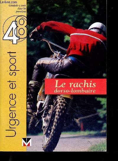 Urgence et sport - conduite a tenir dans les 48h : Le rachis dorso lombaire, decision urgente, recherche de signe de gravite, brancardage et evacuation medicalisee, examen neurologique, cliches radiologiques, principales pathologies ...
