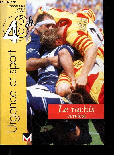 Urgence et sport - conduite a tenir dans les 48h : Le rachis cervical, recherche de signe de gravite, blesse inconscient, examen clinique et neurologique, testing musculaire rapide, diminution rapide de la douleur, presence ou absence de signe de grav...
