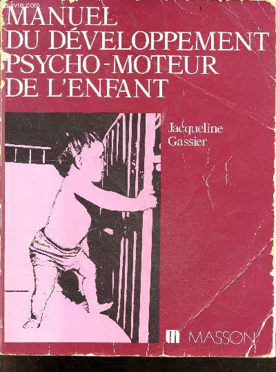 Manuel du developpement psychi-moteur de l'enfant - Les tapes de la socialisation, les grands apprentissages, la crativit