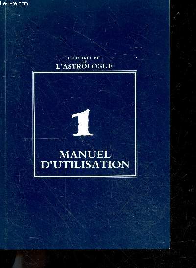 Le coffret kit de l'astrologue : 1. manuel d'utilisation - dresser un horoscope, table des paragraphes de base, table des conjonctions et des aspects, tables des annees ( de 1900  1999)