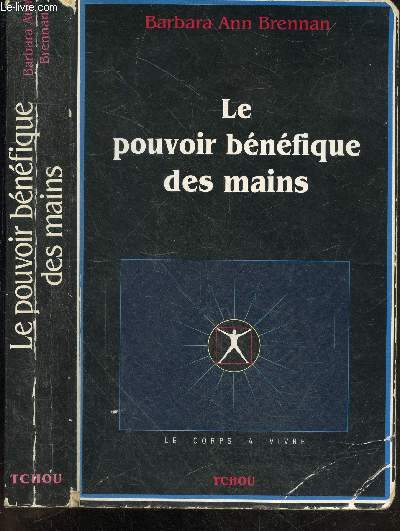 Le pouvoir bnfique des mains - comment se soigner par les champs nergtiques - un nouveau guide pour l'tre humain : sa sant, ses relations humaines et la maladie - collection le corps  vivre