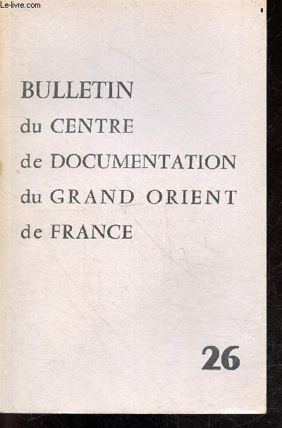 Bulletin du Centre de Documentation du Grand Orient de France N26 - mars avril 1961- a propos de l'occultisme- democratie et liberte / la degradation des libertes publiques- lumiere du symbolisme et symbolisme de la lumiere- les freres separes et ...