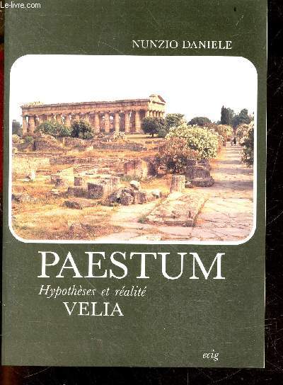 Paestum - Hypotheses et realite - Velia + Envoi de l'auteur - guide pratique pour la visite des monuments et du musee national archeologique avec un appendice historique et photographique sur Vlia