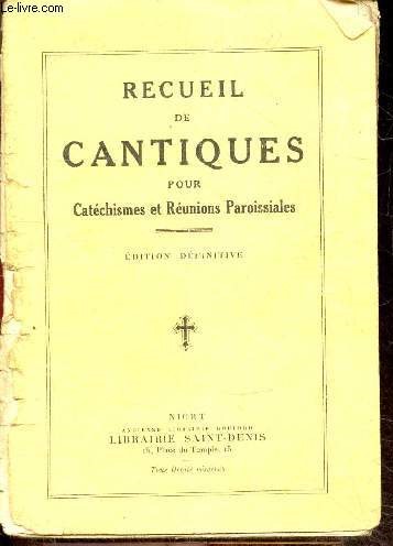 Recueil de cantiques pour catechismes et reunions paroissiales - Edition definitive