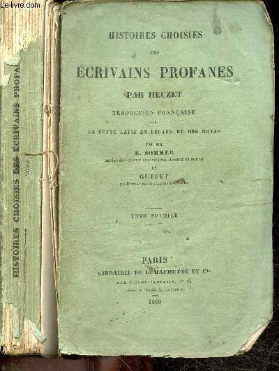 Histoires choisies des ecrivains profanes par Heuzet - Tome Premier - traduction francaise avec le texte latin en regard et des notes par E. Sommer et Guedet