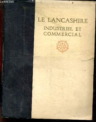 Le lancashire industriel et commercial - apercu des ressources economiques de la plus grande region industrielle du monde, avec une esquisse de son developpement historique et de ses activites actuelles