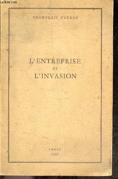 L'entreprise et l'invasion - la metropole: les origines et l'avant guerre, invasion, produits de remplacement, personnel, oeuvres sociales- pays etrangers- ocean indien- la route a suivre ... - Exemplaire N3593