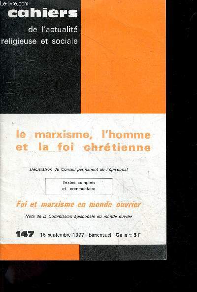 Cahiers de l'actualit religieuse et sociale n147 15 septembre 1977 - le marxisme l'homme et la foi chrtienne - dclaration du conseil permanent de l'piscopat - textes complets et commentaire - foi et marxisme en monde ouvrier