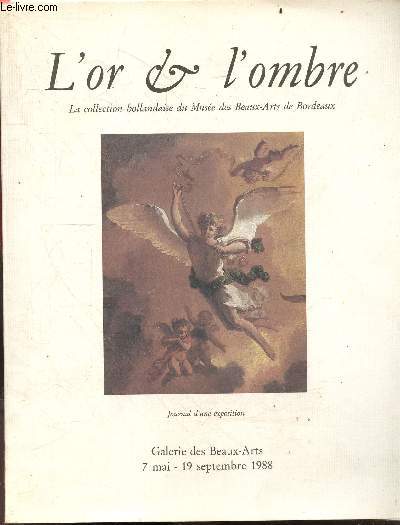L'or & l'ombre - Galerie des Beaux Arts 7 mai / 19 septembre 1988 - La collection hollandaise du Musee des Beaux Arts de Bordeaux - journal d'une exposition