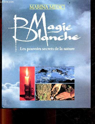 Magie blanche, les pouvoirs secrets de la nature