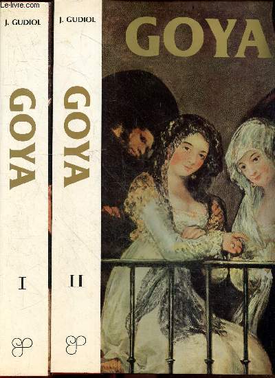 Goya - 2 Volumes : tome I + tome II - Biographie, etude analytique et catalogue de ses peintures