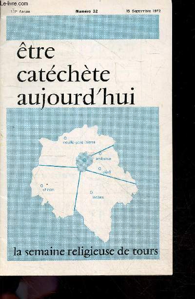 Etre catechete aujourd'hui N32, 15 septembre 1972 , 107e annee - la semaine religieuse de tours - au service de la parole, catechese des adultes, en primaire, la rentree scolaire, peleringa a notre dame du chene, ...