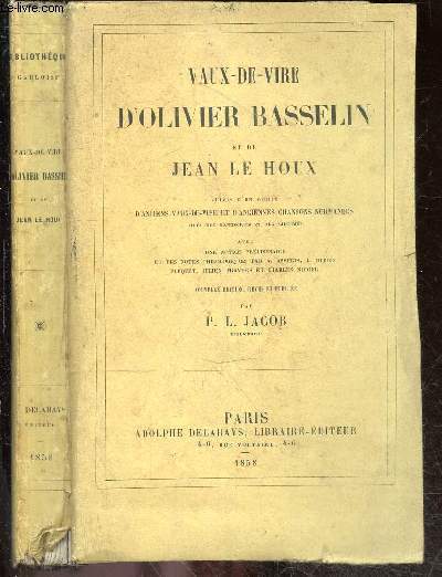 Vaux de vire d'Olivier Basselin et de Jean Le Houx, suivis d'un choix d'anciens vaux de vire et d'anciennes chansons normandes tires des manuscrits et des imprimes avec une notice preliminaire et des notes philologiques par A. Asselin, Dubois, Pluquet...