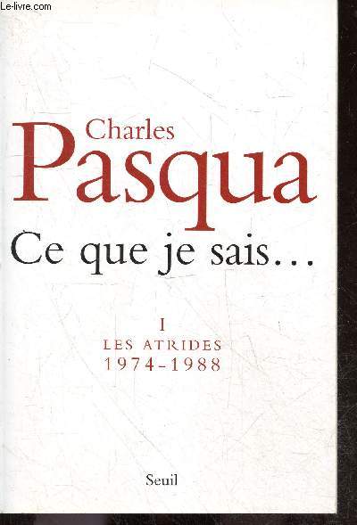Ce que je sais... - Tome I : les atrides (1974-1988)