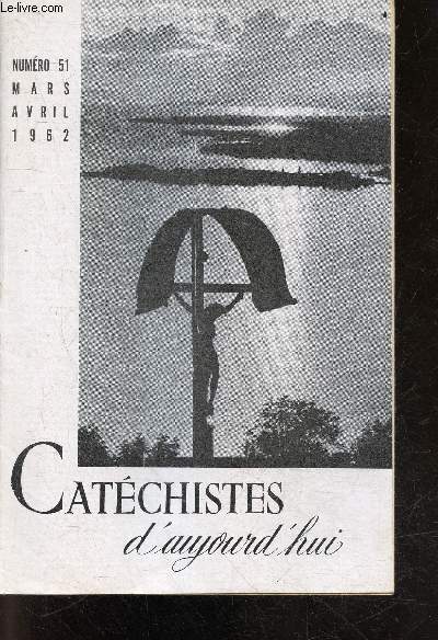 Catechistes d'aujourd'hui - N51, mars avril 1962- paques au coeur du mystere chretien par abbe rayssac, un miracle de jesus par abbe termoz, jesus ne fait plus de miracles par Mme fargues, bapteme des enfants en age de catechisme par abbe duperray