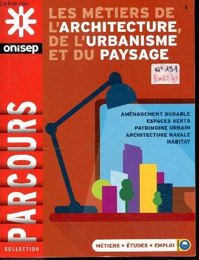 ONISEP PARCOURS - metiers, etudes, emploi - Les metiers de l'architecture, de l'urbanisme et du paysage- amenagement durable, espaces verts, patrimoine urbain, architecture navale, habitat