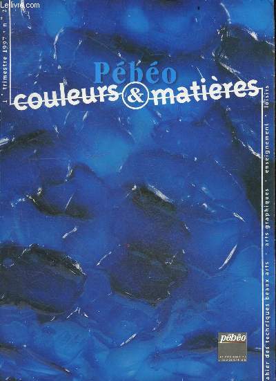 Pebeo couleurs & matieres 1er trimestre 1997 N2 - le geste et la maniere: gel crystal- fiche technique: huile pleine pate- kassel 97- cargo - art et graff - banc d'essai : les enduits chassis ...