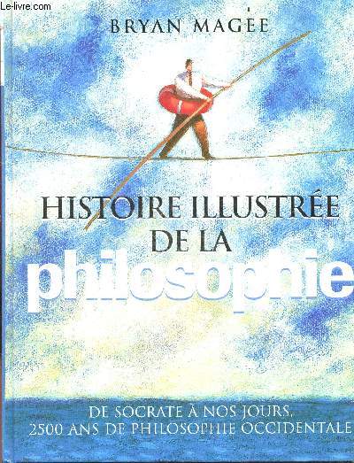 Histoire illustree de la philosophie - de socrate a nos jours, 2500 ans de philosophie occidentale