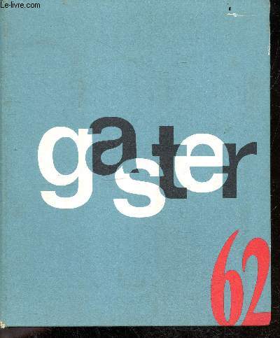 Gaster 62 - mise au point sur la physiologie de l'estomac, interrogatoire du malade au cours des maladies de l'oesophage et de l'estomac, acquisitions relatives a l'estomac et oesophage en 1960/61, fiches therapeutiques, mucus relais, classement geogra...