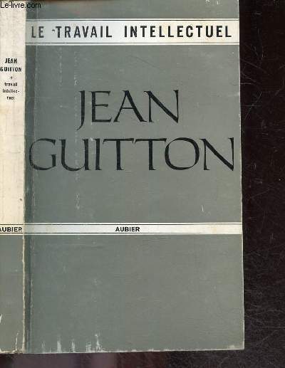 Le travail intellectuel, conseils a ceux qui etudient et a ceux qui ecrivent - Collection La Philosophie en poche