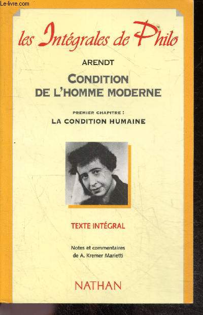 Condition de l'homme moderne - Premier chapitre : La condition Humaine - texte integral - Collection Les integrales de Philo N39