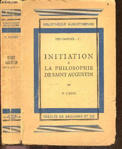 Initiation a la philosophie de saint augustin - Bibliotheque Augustinienne - philosophie I