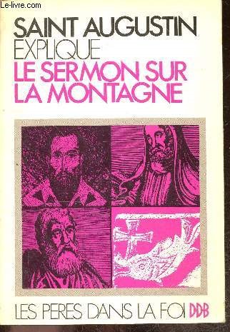 SAINT AUGUSTIN EXPLIQUE LE SERMON SUR LA MONTAGNE - LES PERES DANS LA FOI - 2e edition mise a jour