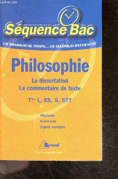 Philosophie, Terminales L - ES - S - STT - la dissertation, le commentaire de texte - mthode - exercices - sujets corrigs - collection Squence bac