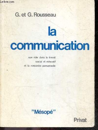 La communication - son role dans le travail social et educatiof et la rencontre personnelle - Collection Mesope, bibliotheque de l'action sociale