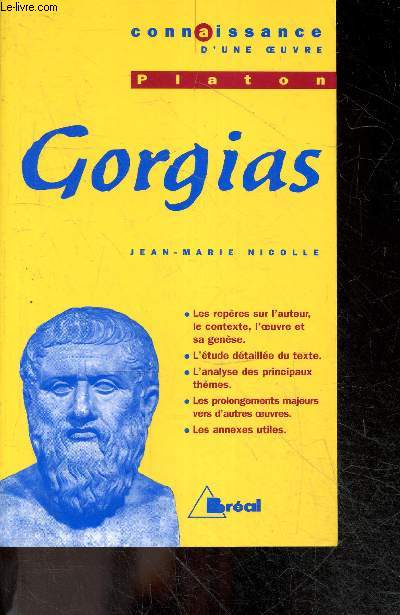 Gorgias, Platon - Connaissance d'une oeuvre n85 - les reperes sur l'auteur, le contexte, l'oeuvre et sa genese- etude detaillee du texte- analyse des principaux themes- prolongements majeurs vers d'autres oeuvres- annexes utiles