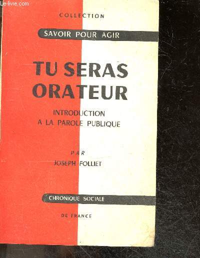 Tu seras orateur - Collection Savoir pour agir - introduction a la parole publique - 4e edition