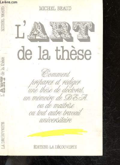 L'art de la these - Comment preparer et rediger une these de doctorat, un memoire de D.E.A. ou de maitrise ou tout autre travail universitaire
