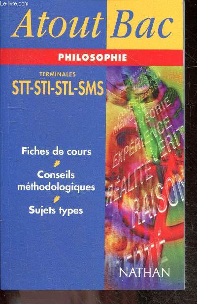 Atout bac philosophie - terminales STT - STI - STL - SMS - fiches de cours - conseils methodologiques - sujets types