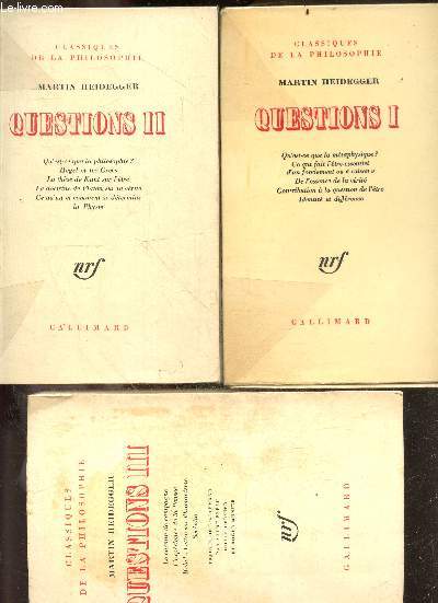 Questions I + II + III, en trois volumes - Classiques de la philosophie - Qu'est ce que la metaphysique, ce qui fait l'etre essentiel d'un fondement ou raison, de l'essence de la verite, contribution a la question de l'etre, identite et difference + qu'..