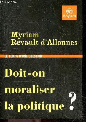 Doit-on moraliser la politique? - Collection Le temps d'une question